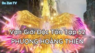 Vạn Giới Độc Tôn Tập 52 - Phượng Hoàng Thiên