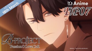 Full Episode 07 | B-PROJECT Passion*Love Call | It's Anime [Multi-Subs]
