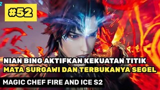 Titik Mata Surgawi Aktif Dan Upacara Buka Segel - Alur Cerita Donghua Magic Chef Fire And Ice S2 52