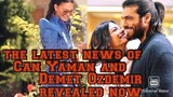 latest news of Can Yaman and Demet Ozdemir revealed now