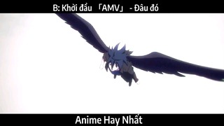 B: Khởi đầu 「AMV」 - Đâu đó | Hay Nhất