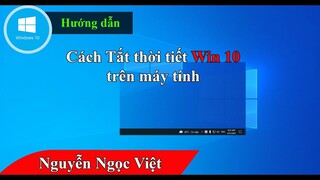 Cách tắt dự báo thời tiết trên thanh taskbar win 10 khi bạn không thích