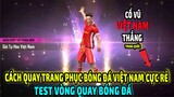 Bí Quyết Chơi Vòng Quay Bóng Đá Săn Gói Bóng Đá Việt Nam Siêu Rẻ || Free Fire