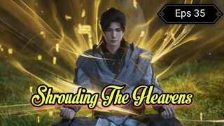 Shrouding The Heavens Eps 35