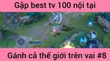 Gặp best tv 100 nội tại #8