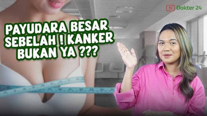 Dokter 24 - Payudara Besar Sebelah, Apa Iya Tanda Kanker?