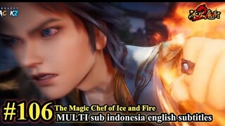 冰火魔厨 第106集- The Magic Chef of Ice and Fire -Bing Huo Mo Chu EP 106 -MULTI SUB Indo English subtitles