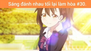 Sáng đánh nhau tối lại làm hòa p30