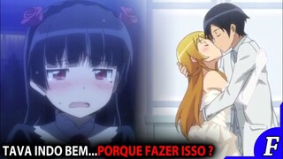 OREIMO TINHA TUDO PRA SER EXCELENTE...ATÉ AQUILO ACONTECER!!😠🤬