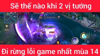 Sẽ như nào khi 2 vị tướng đi rừng lỗi game nhất mùa #14