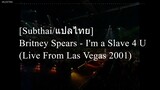 [Subthai/แปลไทย] Britney Spears - I'm a Slave 4 U (Live From Las Vegas 2001)
