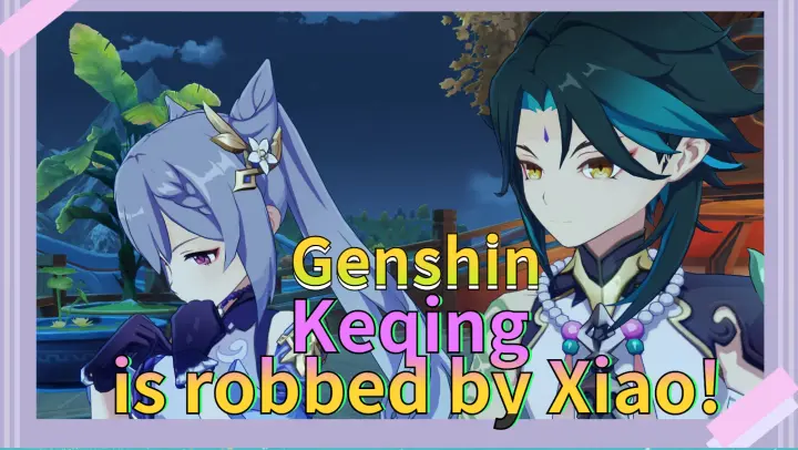 Keqing is robbed by Xiao!
