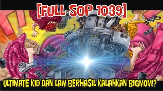 [FULL SOP 1039] ULTIMATE TERAKHIR KID DAN LAW BERHASIL MENGALAHKAN YONKO BIGMOM!!?