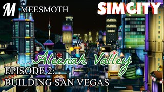 Aleenah Valley - Episode 2: Building San Vegas - SimCity (2013)