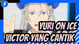 [Yuri!!! On Ice] Victor yang Cantik_1