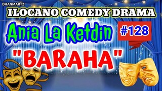 ILOCANO COMEDY DRAMA || BARAHA | ANIA LA KETDIN 128 | PAGKAKATAWAN