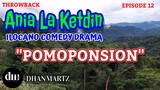 ILOCANO COMEDY DRAMA | POMOPONSION | ANIA LA KETDIN 12 | THROWBACK
