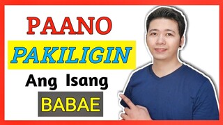 PAANO PAKILIGIN ANG ISANG BABAE