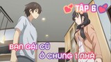 Tóm Tắt Anime: Sẽ Ra Sao Nếu Bạn Gái Cũ Ở Chung Nhà | Tập 6