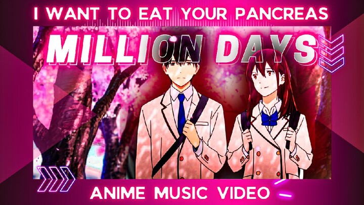 『AMV』I WANT TO EAT YOUR PANCREAS | MILLION DAYS