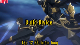 Build Divide_Tập 12 Hắc kiếm long