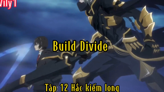 Build Divide_Tập 12 Hắc kiếm long