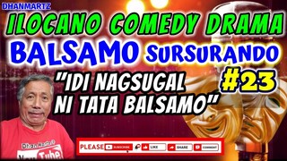 ILOCANO COMEDY DRAMA || BALSAMO SURSURANDO 23 | IDI NAGSUGAL NI TATA BALSAMO