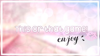 . . ⇢ This or That game!♡