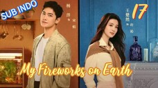 🇨🇳[Sub Indo] My Fireworks on Earth Eps.17 HD 🍁🍁