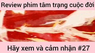 Review phim tâm trạng cuộc đời hãy xem và cảm nhận #27
