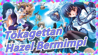 Tōkagettan | [MAD] OP Lengkap - Hazel Bermimpi