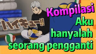 [Haikyuu!] Kompilasi | Aku hanyalah seorang pengganti