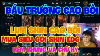 [LMHT] REVIEW SỰ KIỆN ĐẤU TRƯỜNG CAO BỒI | MUA SIÊU GÓI EDG KÈM CHỮ KÝ | CÁCH SẮP XẾP SKIN ĐẸP MẮT