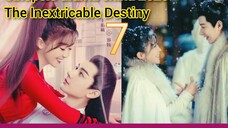 EP.7 THE INEXTRICABLE DESTINY ENG-SUB