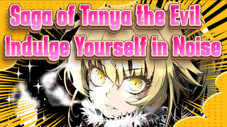 Saga of Tanya the Evil
Indulge Yourself in Noise