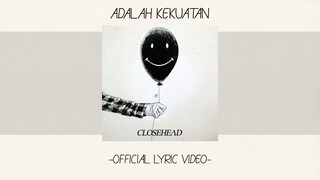 Closehead - Adalah Kekuatan [Official Lyric Video][Alb. Self Titled]