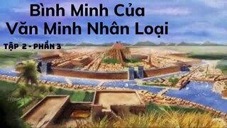 [Lịch Sử Thế Giới] Bình Minh Của Nền Văn Minh Nhân Loại (Tập 2 - Phần 3)