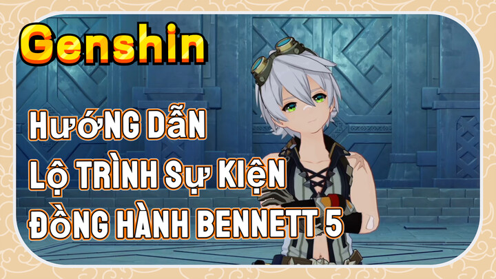 [Genshin, Hướng Dẫn] Lộ Trình Sự Kiện Đồng Hành Bennett 5