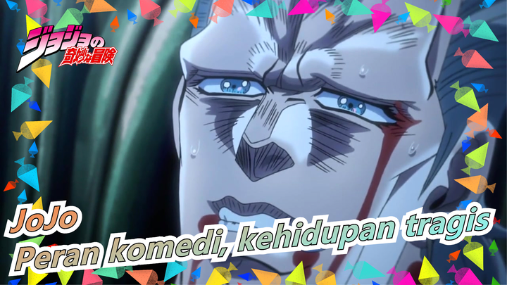 JoJo no Kimyou na Bouken|Peran komedi, kehidupan tragis [JOJO-MAD]