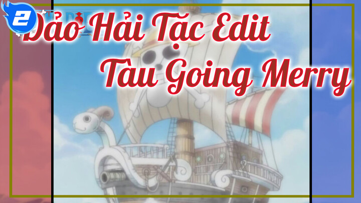 Đảo Hải Tặc / Going Merry Edit Tổng Hợp | Mối Liên Kết Sâu Sắc Nhất Của Hải Tặc Mũ Rơm !_2