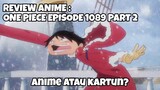 REVIEW ANIME : ONE PIECE EPISODE 1089 PART 2 || Anime atau kartun?