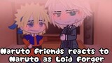 ||Naruto Friends react to Naruto as Loid Forger||
