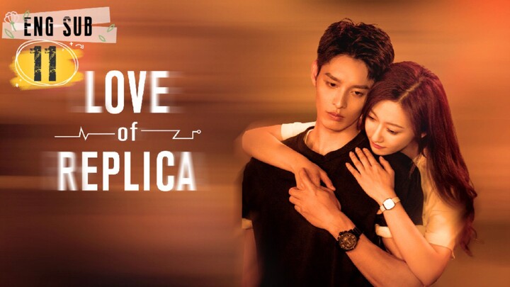 Love of Replica Episode 11 [Eng Sub]