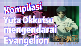 [Jujutsu Kaisen] Kompilasi | Yuta Okkutsu mengendarai Evangelion