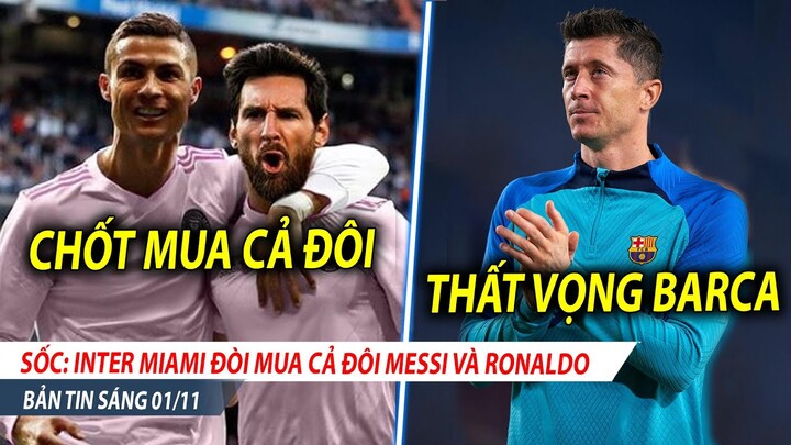 BẢN TIN 1/11| Inter chơi sốc, ĐÁNH CẢ CỤM Messi và Ronaldo; Lewandowski thừa nhận ĐÃ SAI với Barca