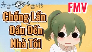 [Senpai Đáng Ghét Của Tôi] FMV |Chồng Lần Đầu Đến Nhà Tôi