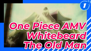 One Piece AMV
Whitebeard 
The Old Man_1