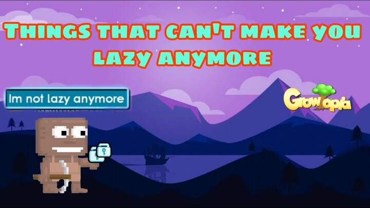 Useful Things That Can't Make You Lazy in Growtopia
