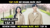 Review Phim, Nữ Hoàng Nước Mắt (Tập 16, Tập Cuối ) Queen Of Tears 16 | Cái kết hạnh phúc viên mãn