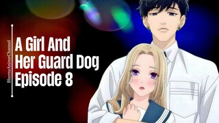 Episode 8 | A Girl And Her Guard Dog | English Subbed